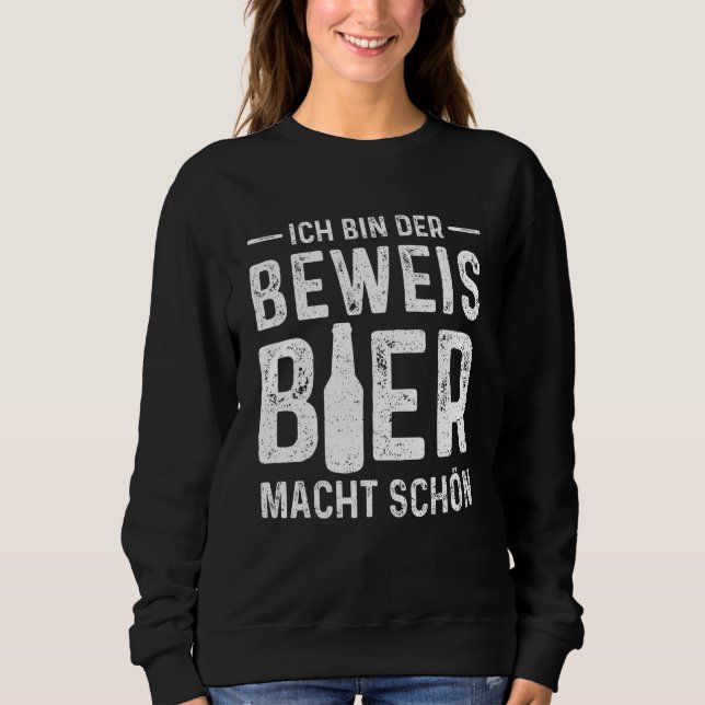 Sweatshirt Ich Bin Der Beweis Bier Macht Schön Boire (Devant)