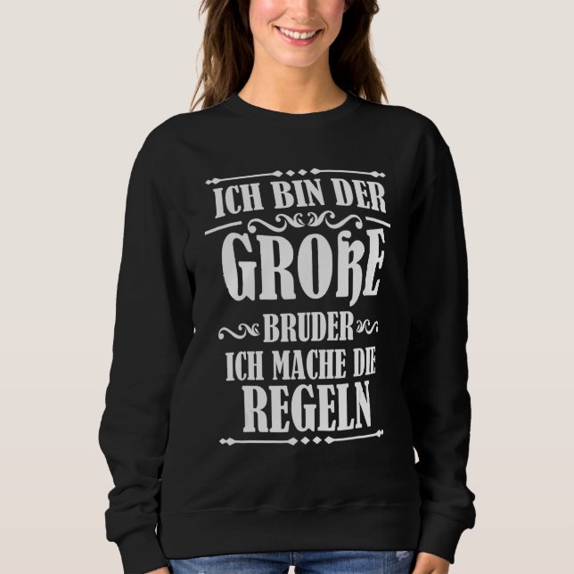 Sweatshirt Ich Bin Der Große Bruder Ich Mache Die Rules (Devant)