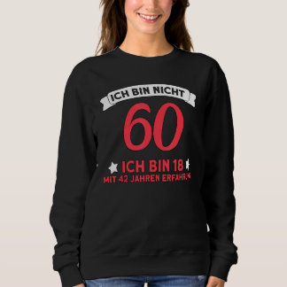 Sweatshirt Ich Bin Nicht 60 Ich Bin 18 Avec Expérience De 42 