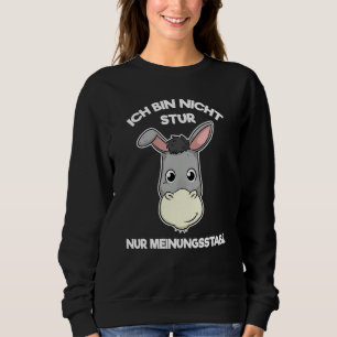 Sweatshirt Ich Bin Nicht Stur Nur Meinungsstabil [Allemand La