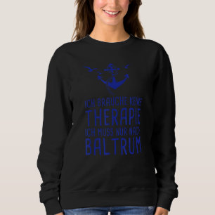 Sweatshirt Ich Brauche Keine Therapie Ich Muss Nur Nach Baltr