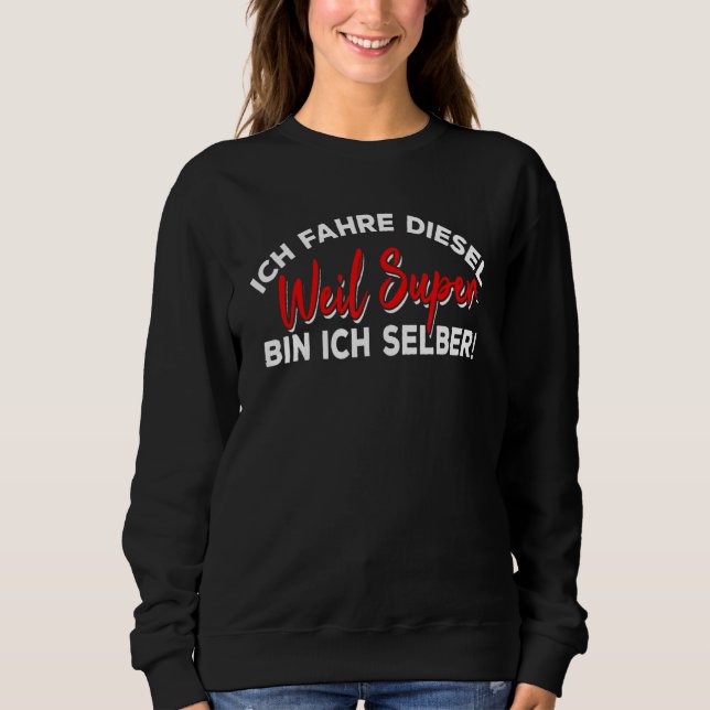 Sweatshirt Ich Fahre Diesel Weil Super Bin Ich Selbst Auto (Devant)
