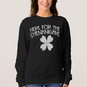 Sweatshirt Ici Pour Les Shenanigans Drôle Jour de la Saint Pa