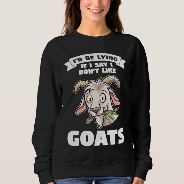 Sweatshirt I'd be lying if I say I don't like goats goats (Devant)