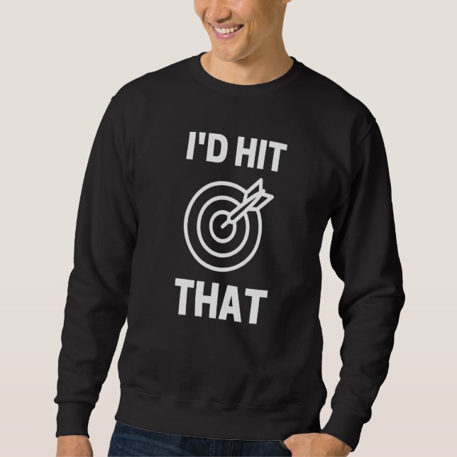 Sweatshirt I'd Hit That  Dart Game Player Playing (Devant)