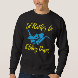 Sweatshirt I'D Rather Be Folding paper