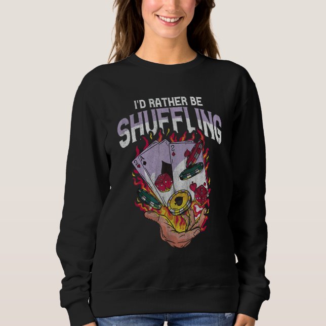 Sweatshirt I'd rather be shuffling for a Casino Dealer (Devant)