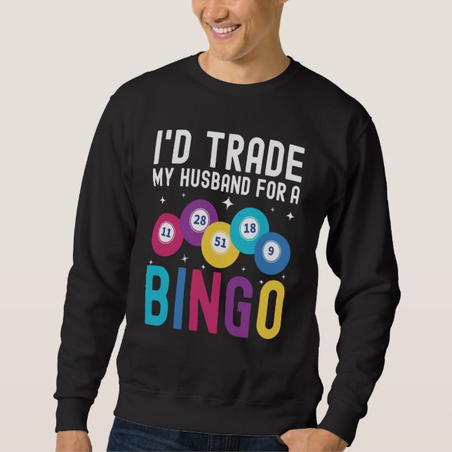 Sweatshirt I'd trade my husband for a Bingo Player (Devant)