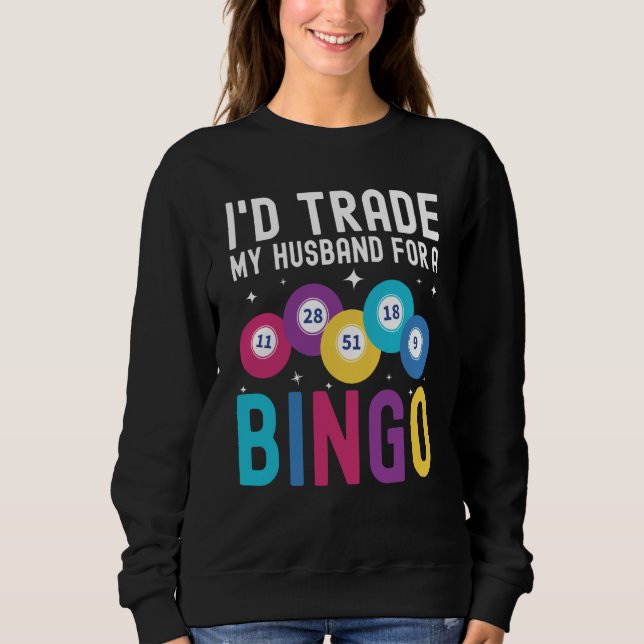Sweatshirt I'd trade my husband for a Bingo Player (Devant)