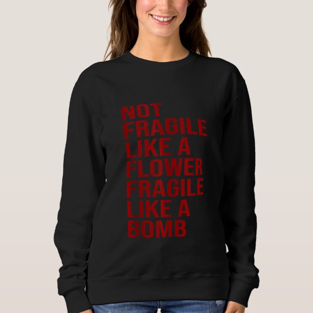 Sweatshirt Idée Pas Fragile Comme Une Fleur Fragile Comme Une (Devant)