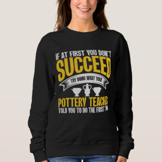 Sweatshirt If At First You Don t Succeed Pottery Ceramicist P