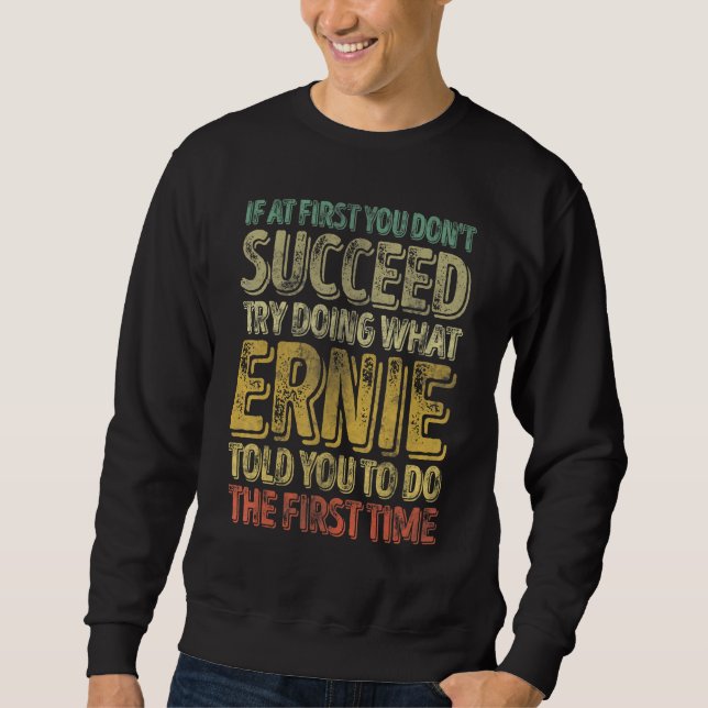 Sweatshirt If At First You Don't Succeed Try Doing What Ernie (Devant)
