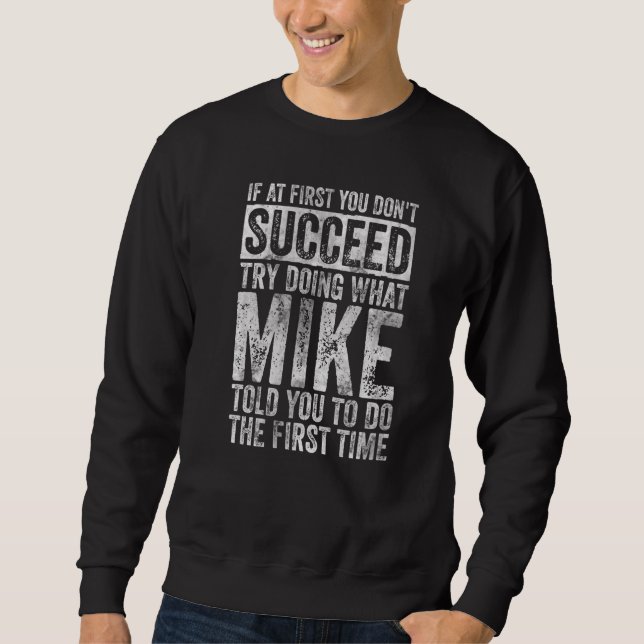 Sweatshirt If At First You Don't Succeed Try Doing What Mike  (Devant)