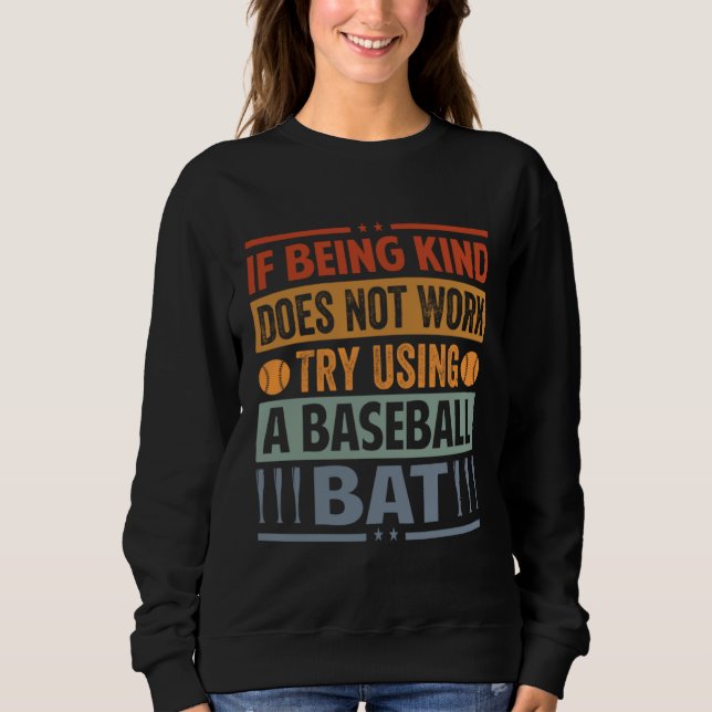Sweatshirt If Being Kind Does Not Work Try Using A Baseball B (Devant)
