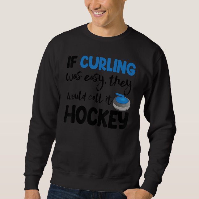 Sweatshirt If Curling Was Easy They Call Hockey Men Greatest  (Devant)