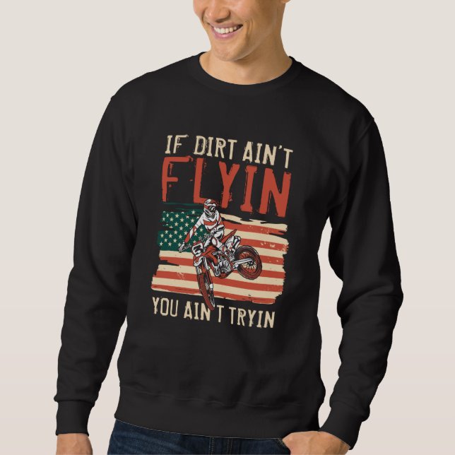 Sweatshirt If Dirt Ain't Flyin You Ain't Tryin Dirt Bike  1 (Devant)