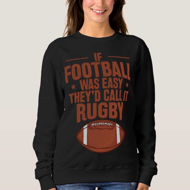 Sweatshirt If Football was Easy they d call it Rugby (Devant)