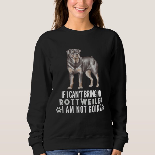 Sweatshirt If I can t Bring My Rottweiler I m Not Going  Dog (Devant)