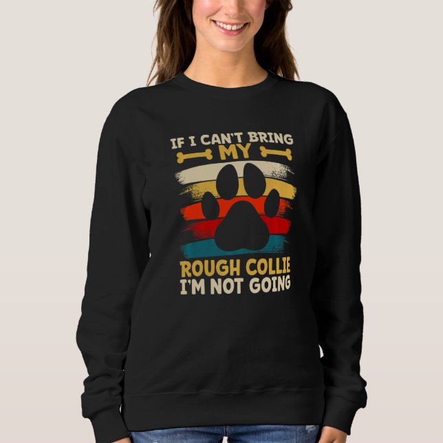 Sweatshirt If i can't bring my dog i'm not going rough collie (Devant)