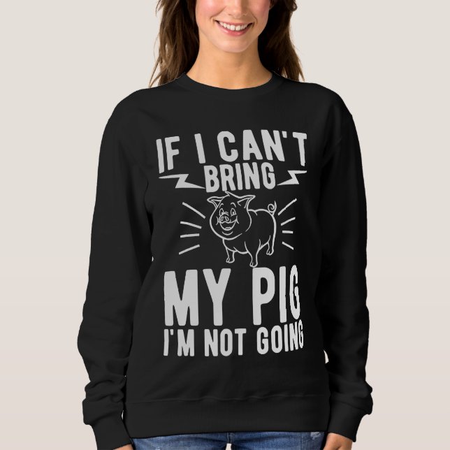 Sweatshirt If I Cant Bring My Pig Im Not Going   Animal (Devant)