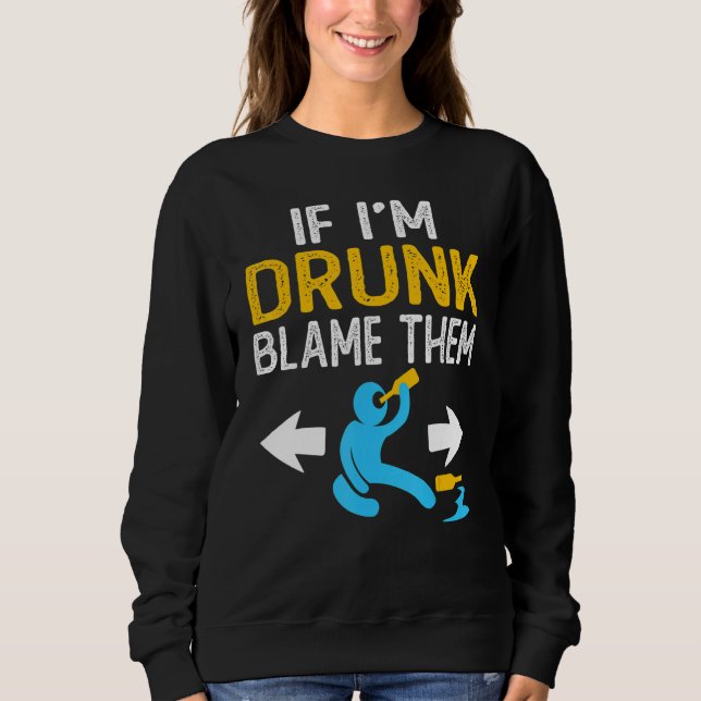 Sweatshirt If I'm Drunk Blame Them   Drinking Party Matching  (Devant)