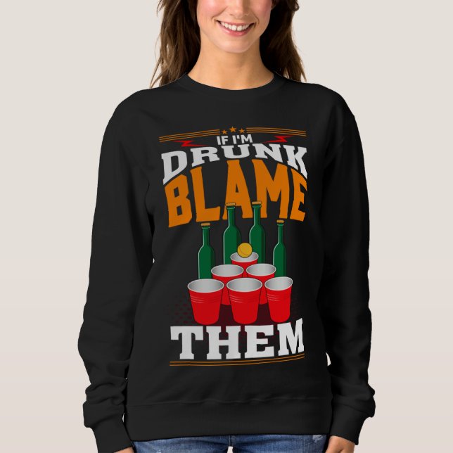 Sweatshirt If I'm Drunk Blame Them Funny Beer Day Drinker (Devant)