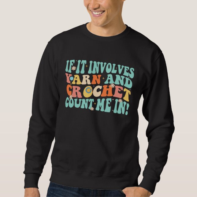 Sweatshirt If It Involves Yarn And Crochet Count Me In Retro  (Devant)