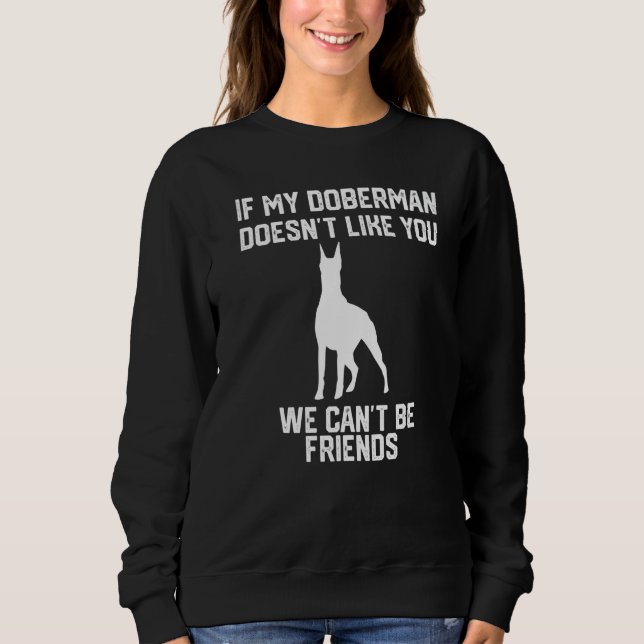 Sweatshirt if my doberman doesn't like you we can't be friend (Devant)