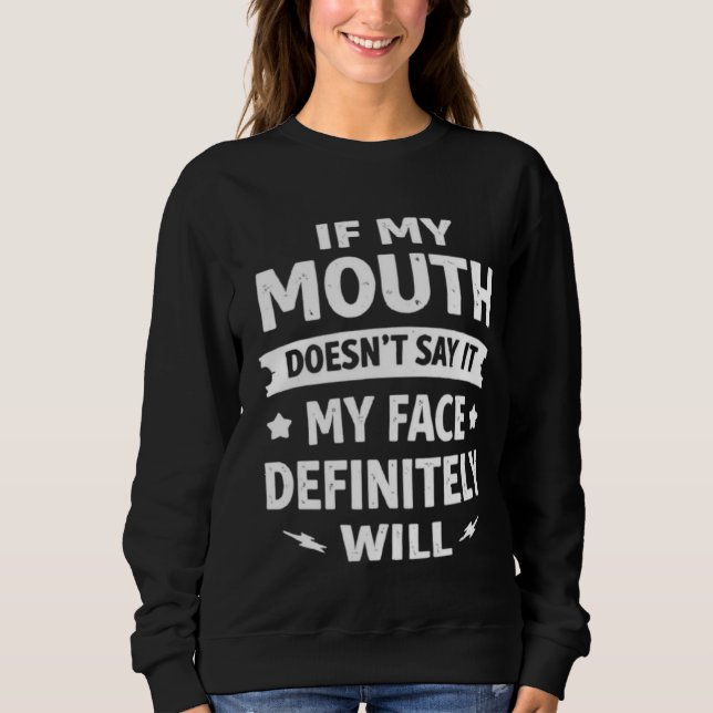 Sweatshirt If My Mouth Doesn’t Say It My Face Definitely Will (Devant)