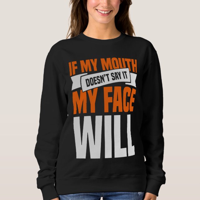 Sweatshirt If My Mouth Doesnu2019t Say It My Face Will  1 (Devant)