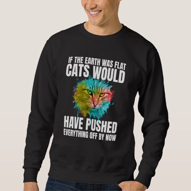 Sweatshirt If The Earth Was Flat Cats Would Have Pushed Every (Devant)