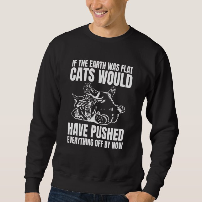Sweatshirt If The Earth Was Flat Cats Would Have Pushed Every (Devant)