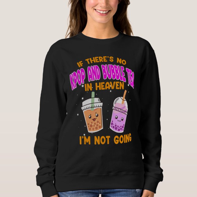 Sweatshirt if there's no kpoop and bubble tea Kpop merch (Devant)