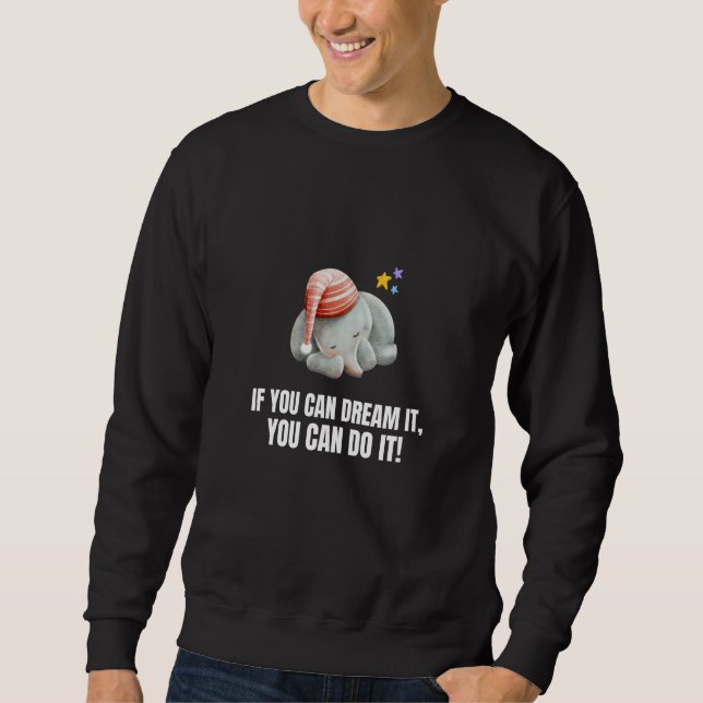 Sweatshirt If You Can Dream It You Can Do It  Elephant (Devant)