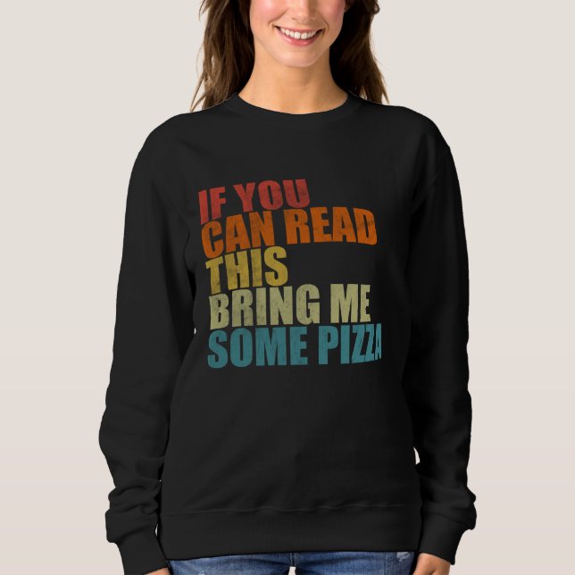 Sweatshirt If You Can Read This Bring Me Some Pizza  Pizza (Devant)