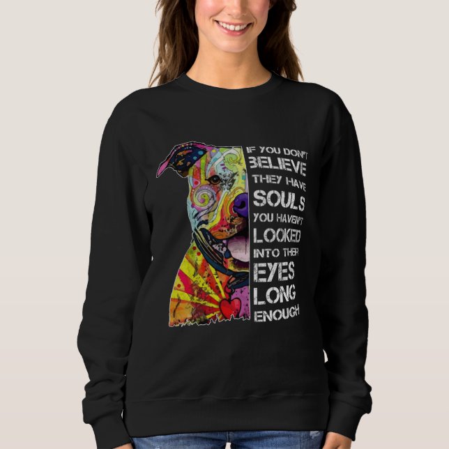 SWEATSHIRT IF YOU DON T BELIEVE THEY HAVE SOULS PITBULL (Devant)