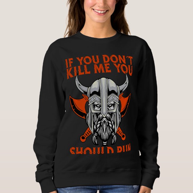 Sweatshirt If You Don´T Kill Me You Should Run Viking (Devant)
