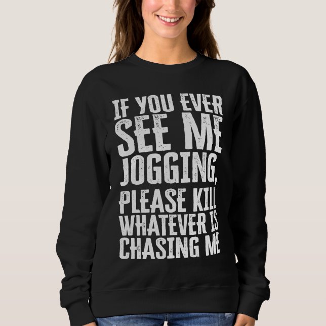 Sweatshirt If You Ever See Me Jogging  sarcastic quote mean z (Devant)