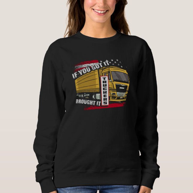 Sweatshirt If You Got It Brought It Truckers Highway Truck Dr (Devant)