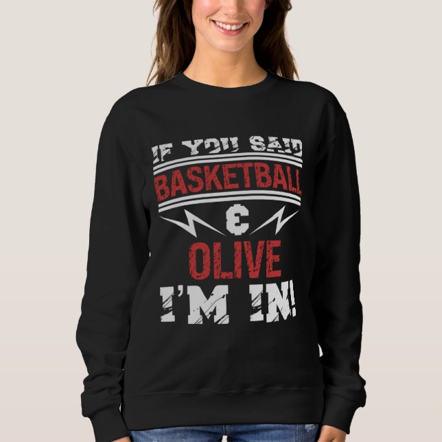 Sweatshirt If You Said Basketball And Olive I m In (Devant)