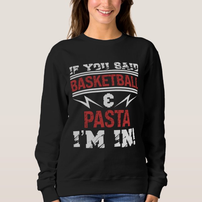 Sweatshirt If You Said Basketball And Pasta I m In (Devant)