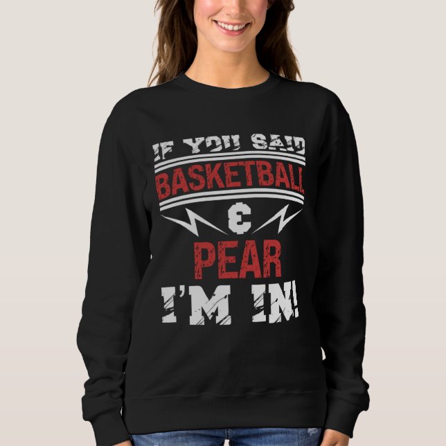 Sweatshirt If You Said Basketball And Pear I m In (Devant)