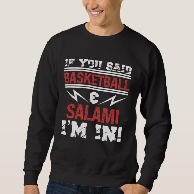 Sweatshirt If You Said Basketball And Salami I m In (Devant)