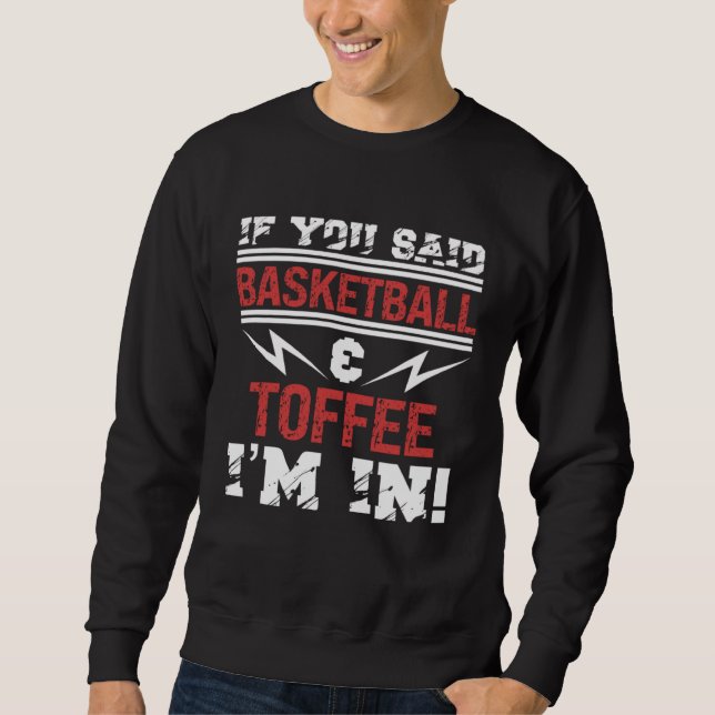 Sweatshirt If You Said Basketball And Toffee I m In (Devant)