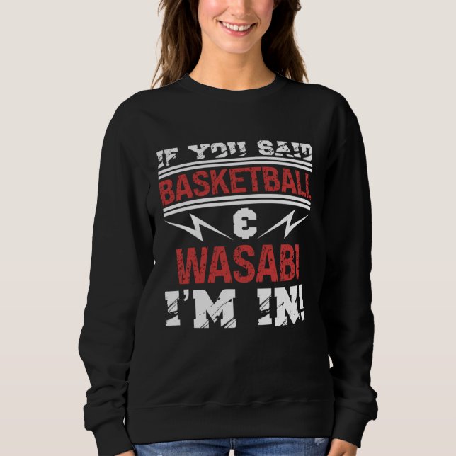 Sweatshirt If You Said Basketball And Wasabi I m In (Devant)