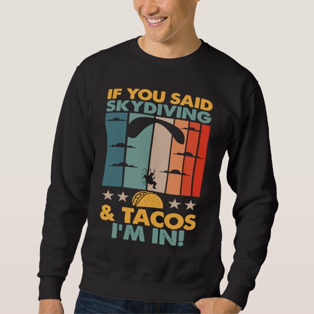 Sweatshirt If You Said Skydiving And Tacos I'm In Skydiver (Devant)
