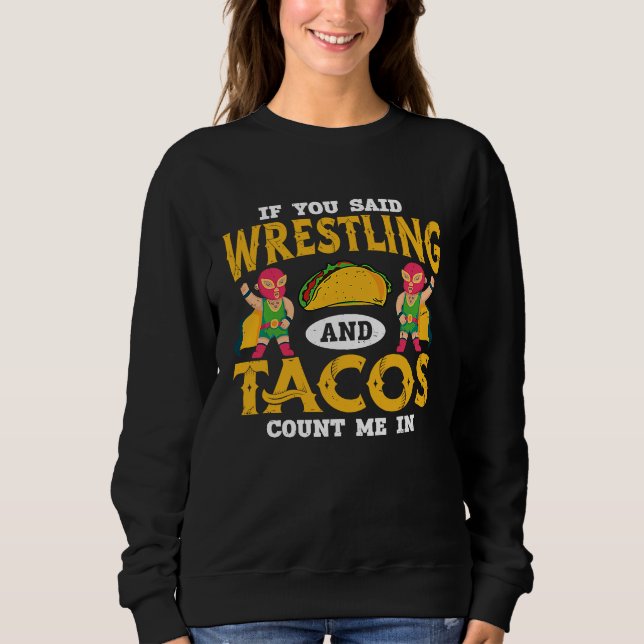 Sweatshirt If You Said Wrestling and Tacos Count Me In Funny  (Devant)
