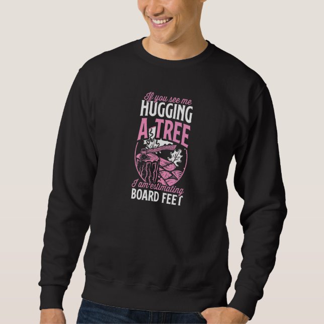 Sweatshirt If You See Me Hugging A Tree I Am Estimating Board (Devant)