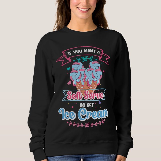 Sweatshirt If You Want A Soft Serve Go Get Ice Cream  Volleyb (Devant)