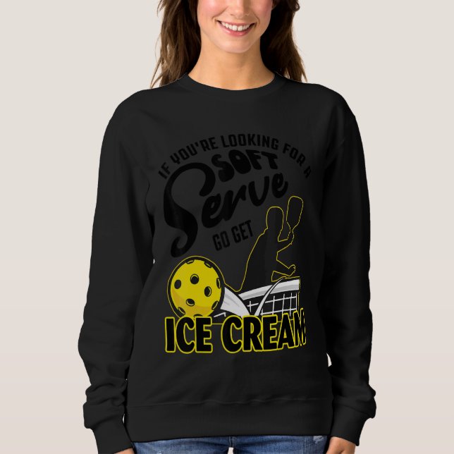 Sweatshirt If You're Looking For A Soft Serve Go Get Ice Crea (Devant)